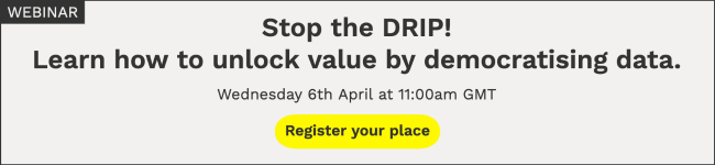 Webinar: Stop the DRIP! Learn how to unlock value by democratising data